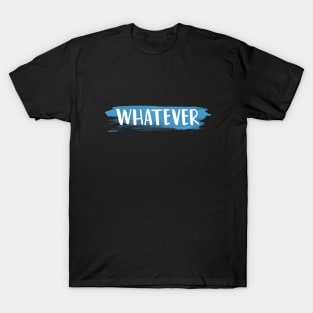 Whatever T-Shirt T-Shirt